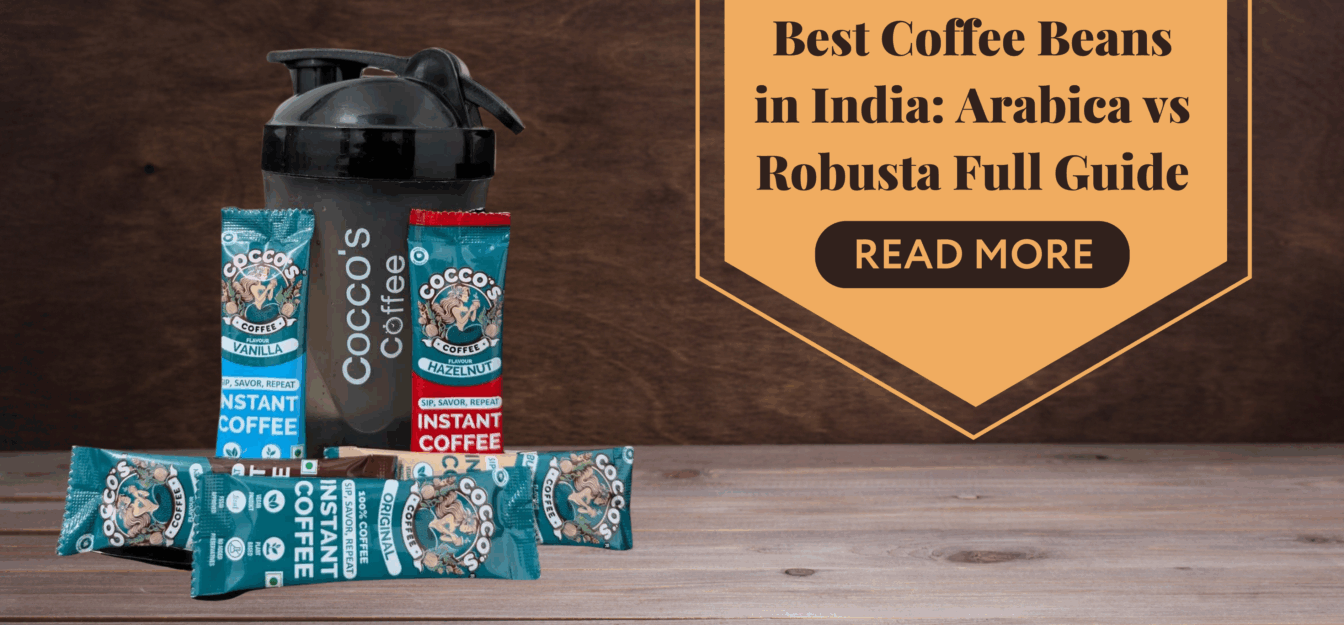 Best Coffee Beans in India: Arabica vs Robusta Full Guide